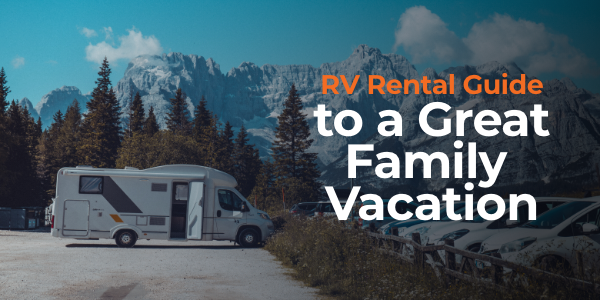 RV Rental Guide to a Great Family Vacation